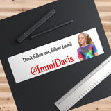 Immi Davis Follow Me Bumper Stickers
